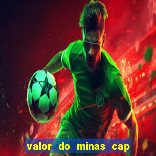 valor do minas cap dessa semana